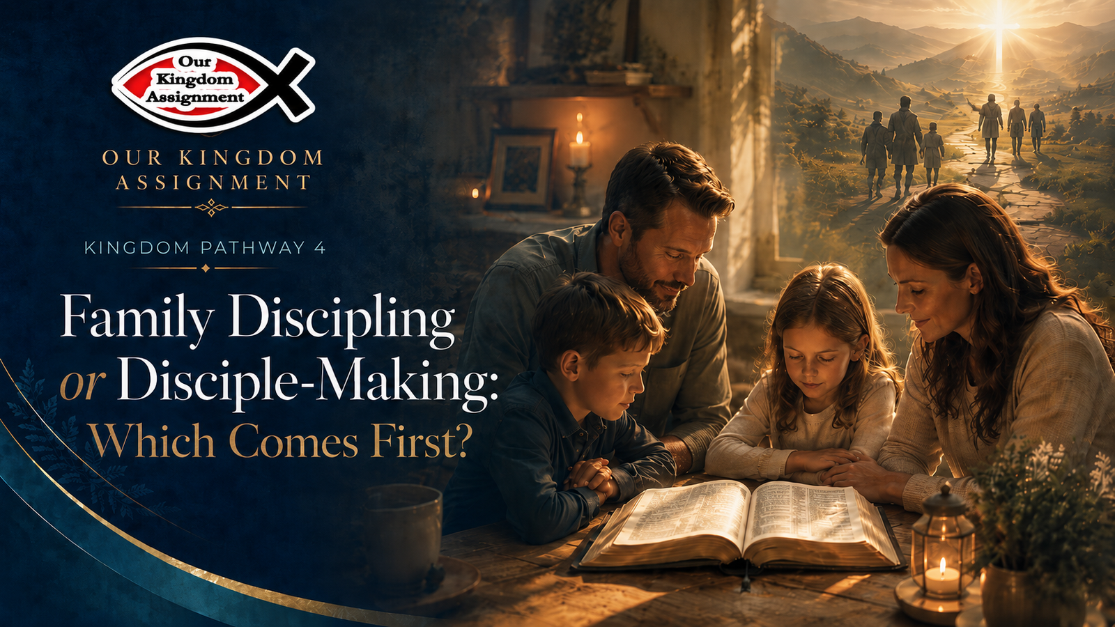 Kingdom Pathway 4 — Family Discipling or Disciple-Making: Which Comes First?